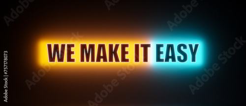 We make it easy. Colored glowing banner with the illuminated text, we make it easy. The way forward, easy going, motto, slogan.