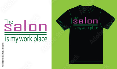 The salon is my work place t shirt design