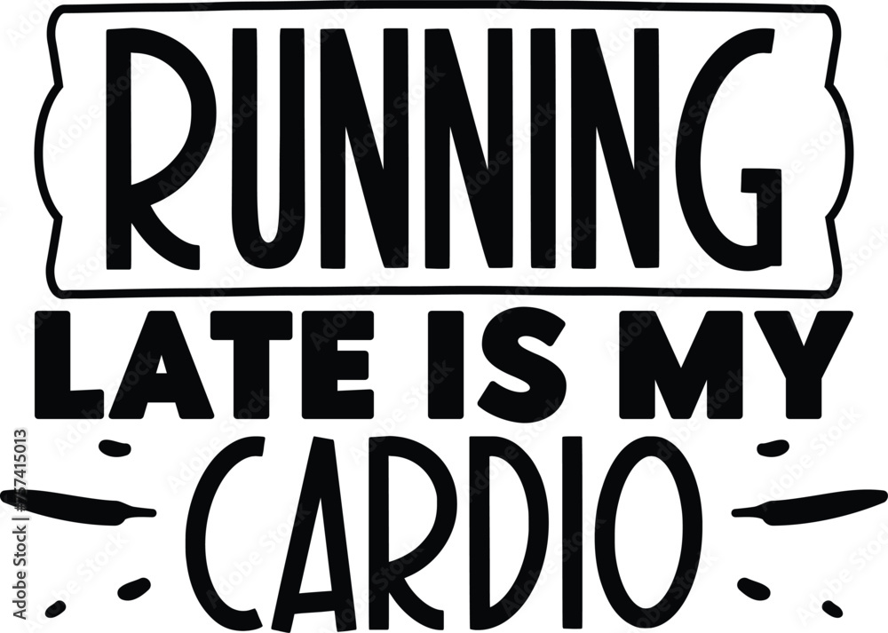 running late is my cardio mom svg design running late is my cardio mom svg design