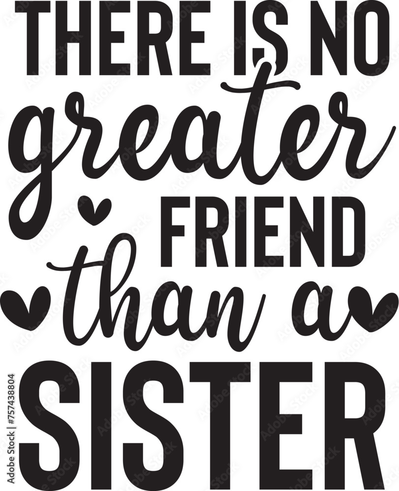 There is No Greater Friend Than a Sister There is No Greater Friend Than a Sister