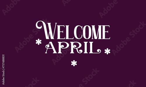 Welcome April amazing text illustration design