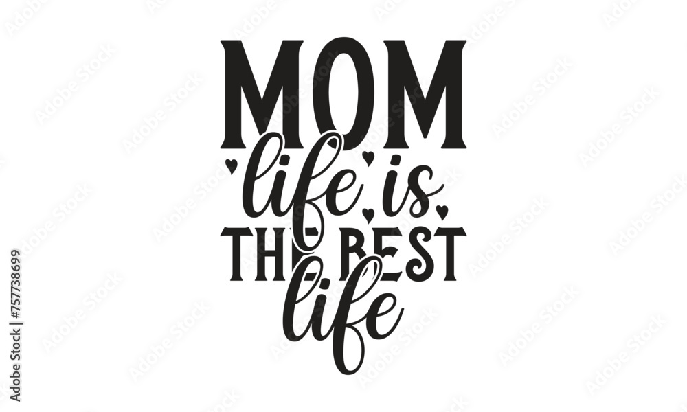Mom Life is the best life -   on white background,Instant Digital Download. Illustration for prints on t-shirt and bags, posters 