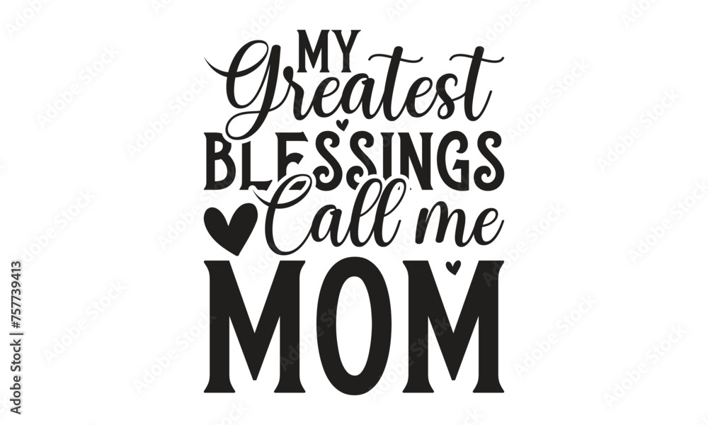 My greatest Blessings call me mom -  on white background,Instant Digital Download. Illustration for prints on t-shirt and bags, posters 