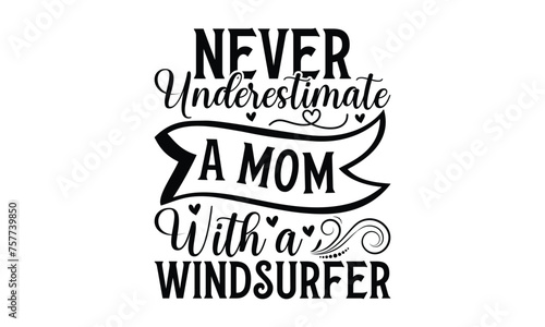  Never underestimate a mom with a windsurfer - on white background,Instant Digital Download. Illustration for prints on t-shirt and bags, posters 