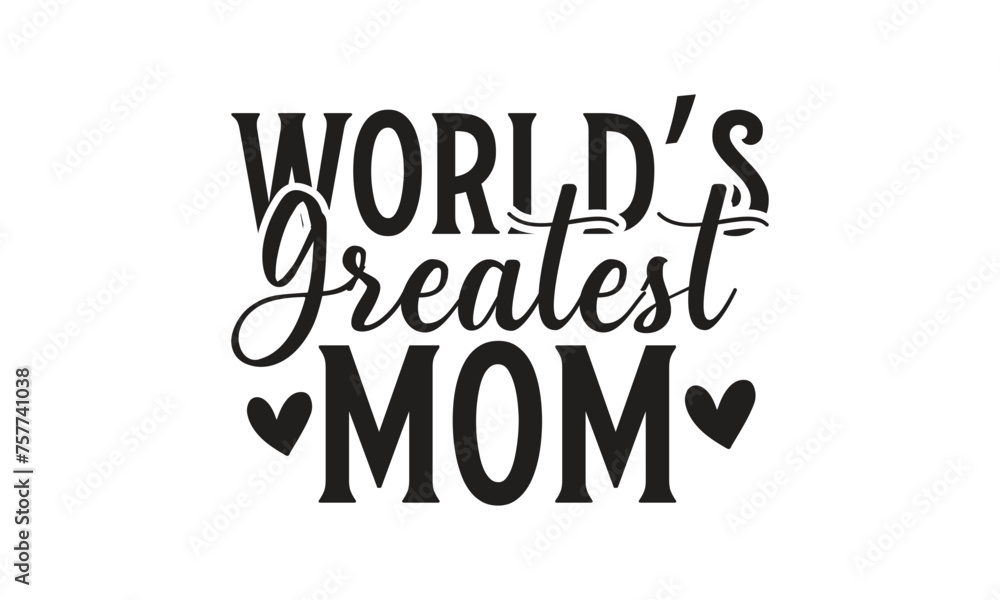 World’s greatest mom -  on white background,Instant Digital Download. Illustration for prints on t-shirt and bags, posters 