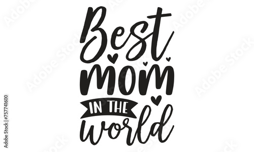  Best mom in the world -  on white background,Instant Digital Download. Illustration for prints on t-shirt and bags, posters 