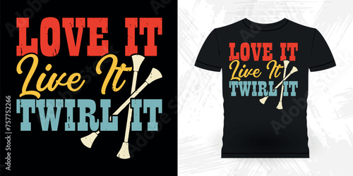 Love It Live It Twirl It Funny Retro Vintage Baton Twirling T-shirt Design