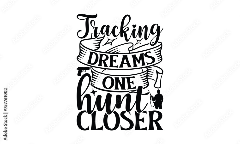 Tracking Dreams One Hunt Closer - Hunting T-Shirt Design, Handwritten Phrase Calligraphy Design, Hand Drawn Lettering Phrase Isolated On White Background.