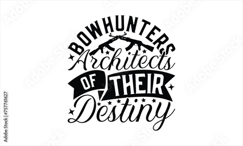 Bowhunters Architects Of Their Destiny - Hunting T-Shirt Design, War Quotes, Handmade Calligraphy Vector Illustration, Stationary Or As A Posters, Cards, Banners.