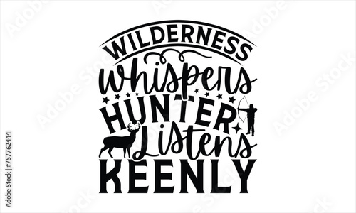 Wilderness Whispers Hunter Listens Keenly - Hunting T-Shirt Design, The Bow And Arrow Quotes, This Illustration Can Be Used As A Print On T-Shirts And Bags, Posters, Cards, Mugs.