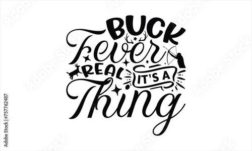 Buck Fever Real It's A Thing - Hunting T-Shirt Design, War Quotes, Handmade Calligraphy Vector Illustration, Stationary Or As A Posters, Cards, Banners.