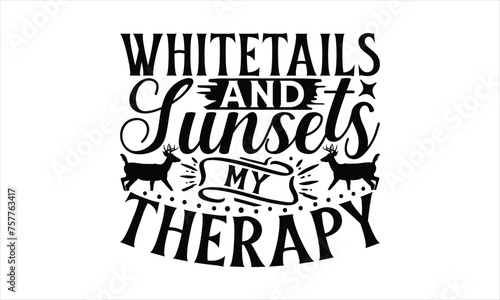Whitetails And Sunsets My Therapy - Hunting T-Shirt Design, The Bow And Arrow Quotes, This Illustration Can Be Used As A Print On T-Shirts And Bags, Posters, Cards, Mugs.