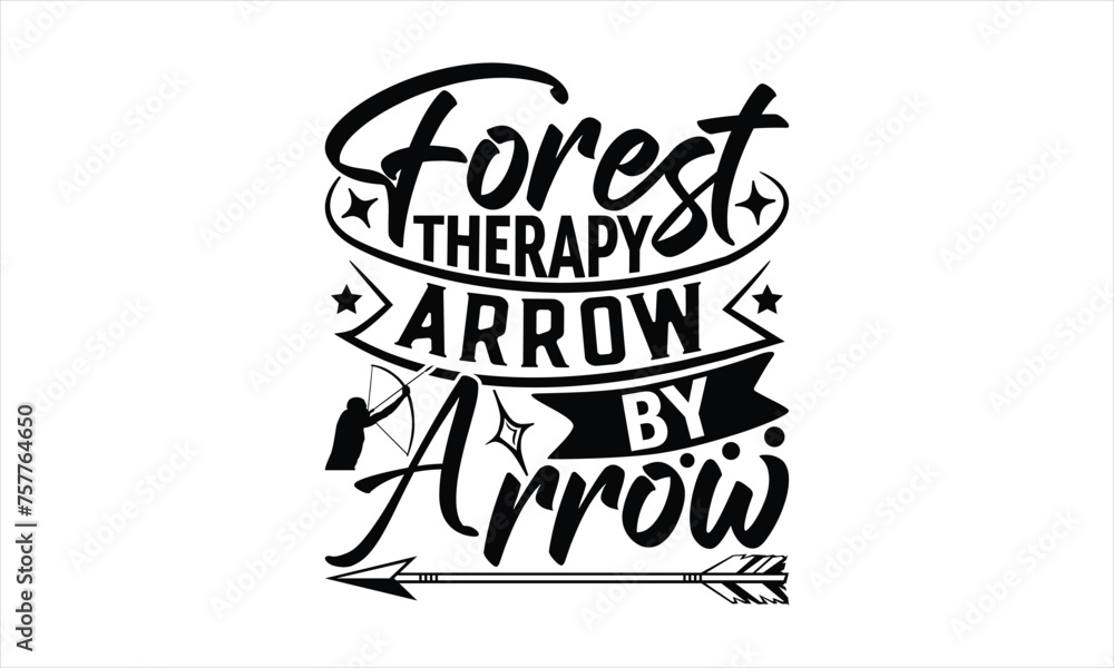 Forest Therapy Arrow By Arrow - Hunting T-Shirt Design, The Bow And Arrow Quotes, This Illustration Can Be Used As A Print On T-Shirts And Bags, Posters, Cards, Mugs. Forest Therapy Arrow By Arrow - Hunting T-Shirt Design, The Bow And Arrow Quotes, This Illustration Can Be Used As A Print On T-Shirts And Bags, Posters, Cards, Mugs.
