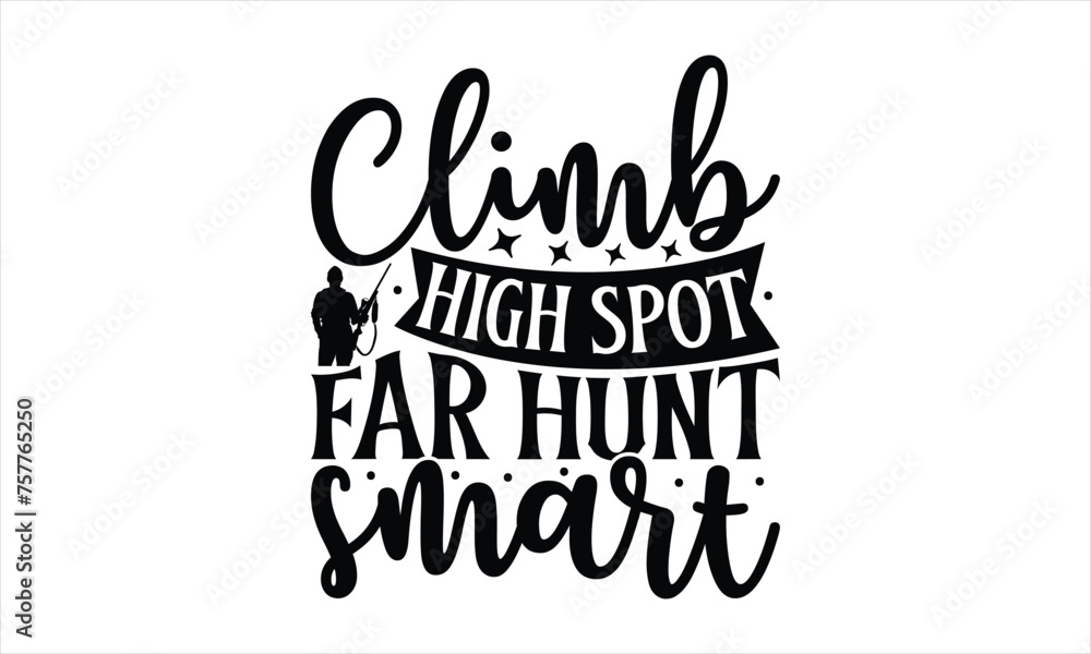 Climb High Spot Far Hunt Smart - Hunting T-Shirt Design, War Quotes, Handmade Calligraphy Vector Illustration, Stationary Or As A Posters, Cards, Banners.
