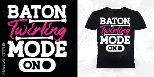  Baton Twirling Mode On Funny Retro Vintage Baton Twirling T-shirt Design photo