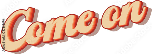 Text Saying Come On in vintage retro 70s style