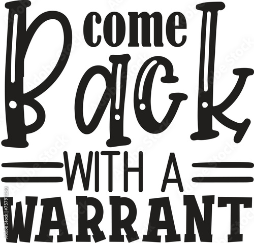 come back with a warrant