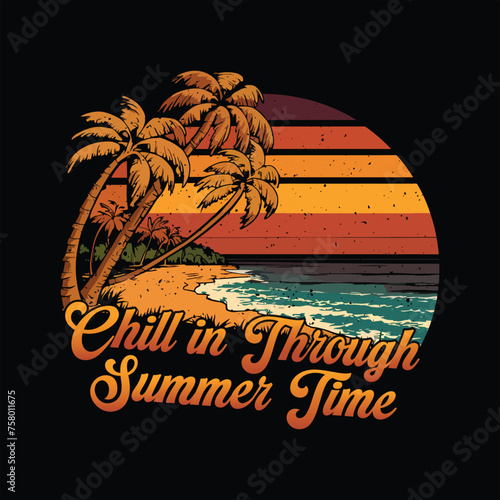 Chill in through summertime. Vintage summer t shirt design. summer beach design, summer, beach, surfing, summer design for apparel