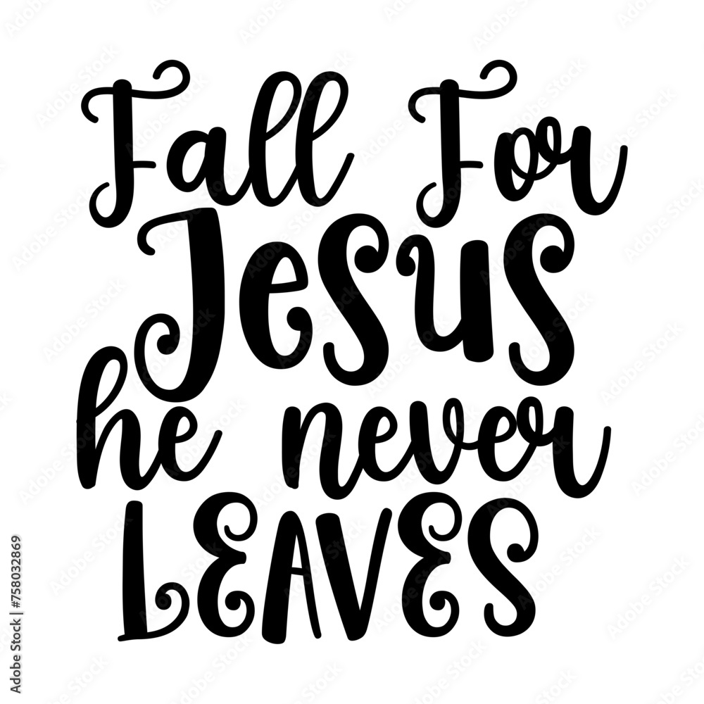Fall for Jesus He Never Leaves Fall for Jesus He Never Leaves