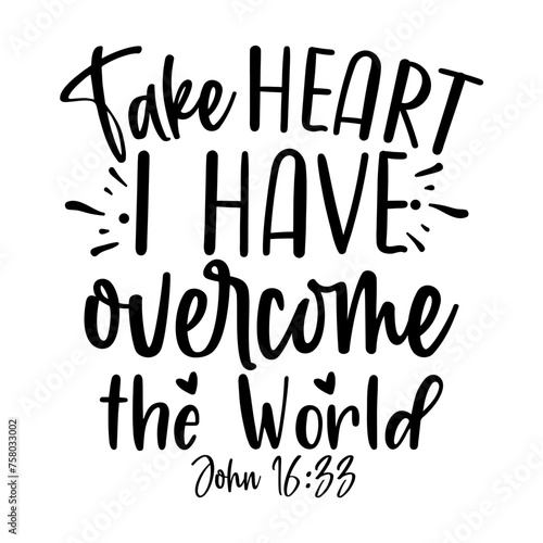 Take Heart I Have Overcome the World