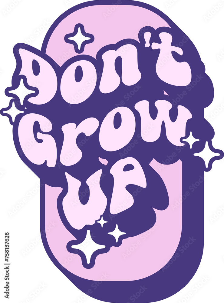 Don't Grow Up Quotes On Retro Style Design For Sticker, T-shirt, Mug, Hoodie, Poster & for any Merchandise Printing on Transparent Background Don't Grow Up Quotes On Retro Style Design For Sticker, T-shirt, Mug, Hoodie, Poster & for any Merchandise Printing on Transparent Background