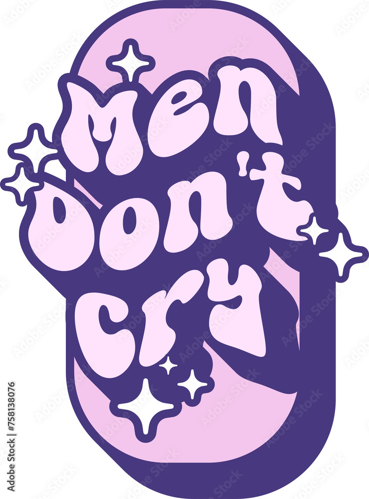 Men Don't Cry Quotes On Retro Style Design For Sticker, T-shirt, Mug, Hoodie, Poster & for any Merchandise Printing on Transparent Background