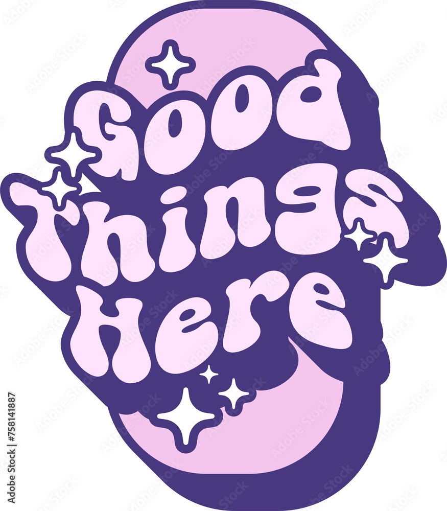 Naklejka premium Good Things Here Quotes On Retro Style Design For Sticker, T-shirt, Mug, Hoodie, Poster & for any Merchandise Printing on Transparent Background