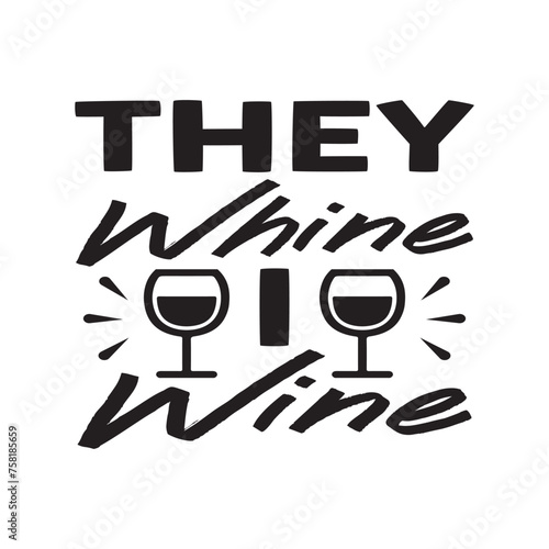 they whine I wine