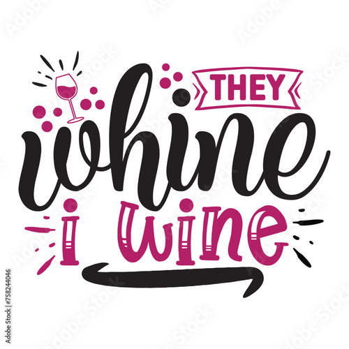 they whine I wine