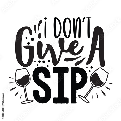 I don't give a sip