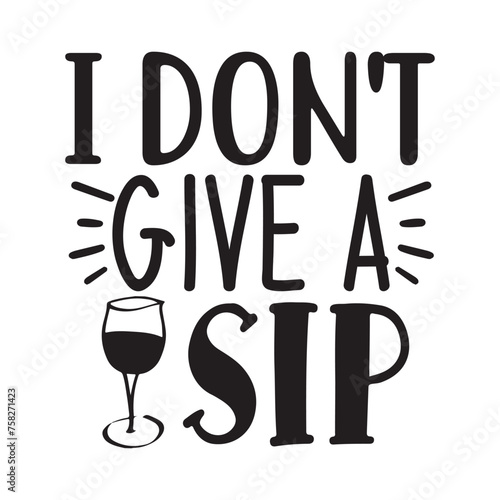 I don't give a sip