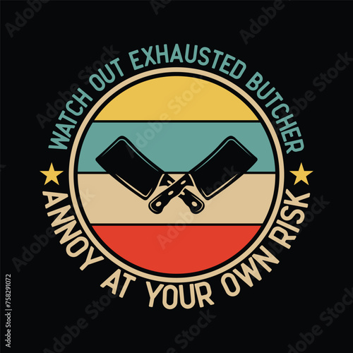 watch out exhausted butcher annoy at your own risk