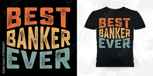 Best Banker Ever Funny Loan Officer Retro Vintage Banker T-shirt Design