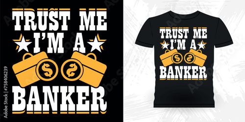 Trust Me I'm Banker Funny Loan Officer Retro Vintage Banker T-shirt Design