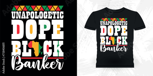Unapologetic Dope Black Banker Funny Loan Officer Retro Vintage Banker T-shirt Design