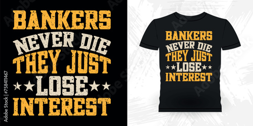 Bankers Never Die They Just Lose Interest Funny Loan Officer Retro Vintage Banker T-shirt Design