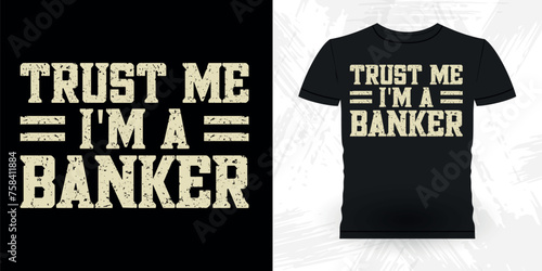 Trust Me I Am A Banker Funny Loan Officer Retro Vintage Banker T-shirt Design