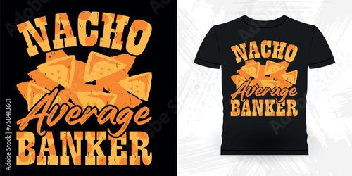 Nacho Lover Funny Loan Officer Retro Vintage Banker T-shirt Design