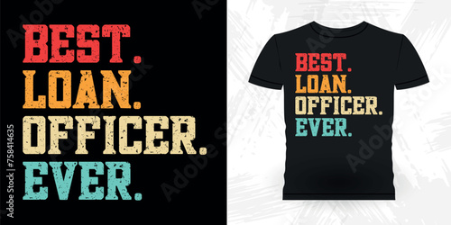 Best Loan Officer Ever Funny Loan Officer Retro Vintage Banker T-shirt Design