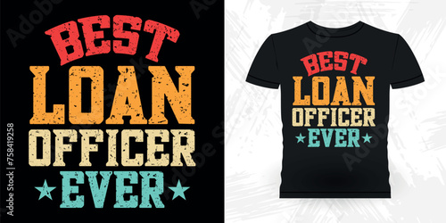 Best Loan Officer Ever Funny Loan Officer Retro Vintage Banker T-shirt Design
