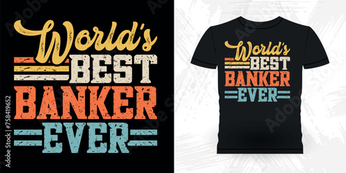 World's Best Banker Ever Funny Loan Officer Retro Vintage Banker T-shirt Design