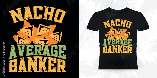 Nacho Average Banker Funny Loan Officer Retro Vintage Banker T-shirt Design