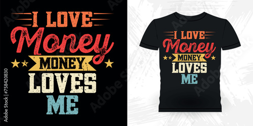 Love Money Money Loves Me Funny Loan Officer Retro Vintage Banker T-shirt Design