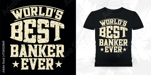 World's Best Banker Ever Funny Loan Officer Retro Vintage Banker T-shirt Design
