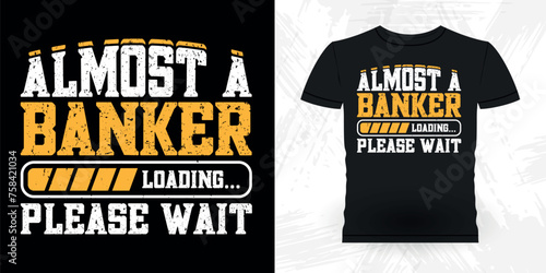 Almost A Banker Loading Please Wait Funny Loan Officer Retro Vintage Banker T-shirt Design