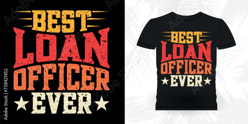 Best Loan Officer  Ever Funny Loan Officer Retro Vintage Banker T-shirt Design