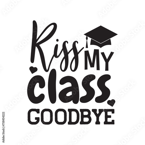Kiss My Class, Goodbye. Vector Design on White Background