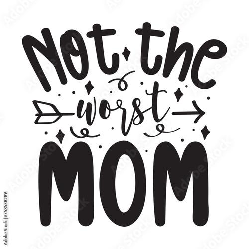 Not The Worst Mom Vector Design on White Background