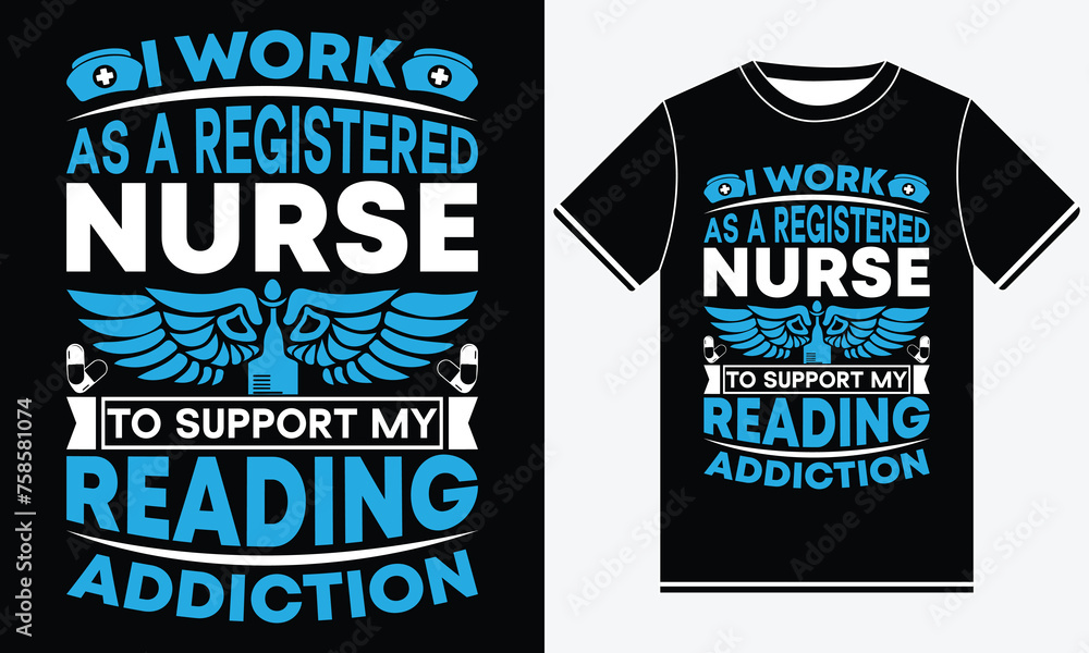 i work as a registered nurse to support my reading addiction - Nurse T-shirt Design Template - Print