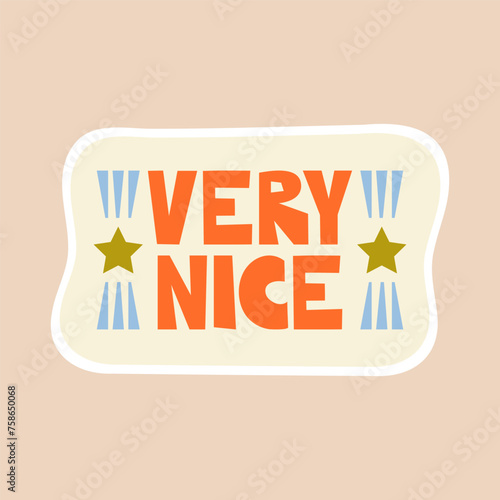 Very nice - sticker design. Positive, inspirational, and praising lettering phrase to celebrate the school, educational, student, and work results and success. Vector illustration designs